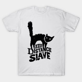 Keep Distance Slave | Funny Pandemic Quarantine Design for Cat Lovers T-Shirt